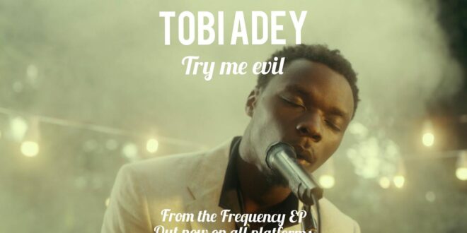 Tobi Adey drops Audio + Video of 'Try me Evil' off his Frequency EP