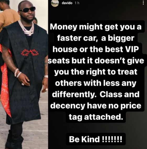 Money doesn?t give you the right to treat people with less any differently. Be kind - Davido