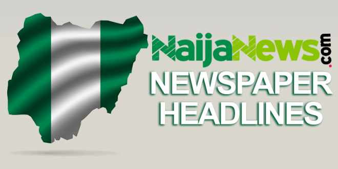 Top Nigerian Newspaper Headlines For Today, Thursday, 22nd September, 2022