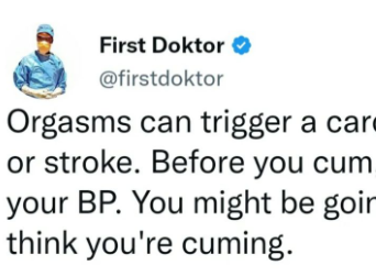 Orgasms can trigger a cardiac arrest or stroke. Check your BP before you cum - Medical doctor advises men