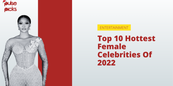 Top 10 hottest female celebs of 2022 [Pulse Picks]