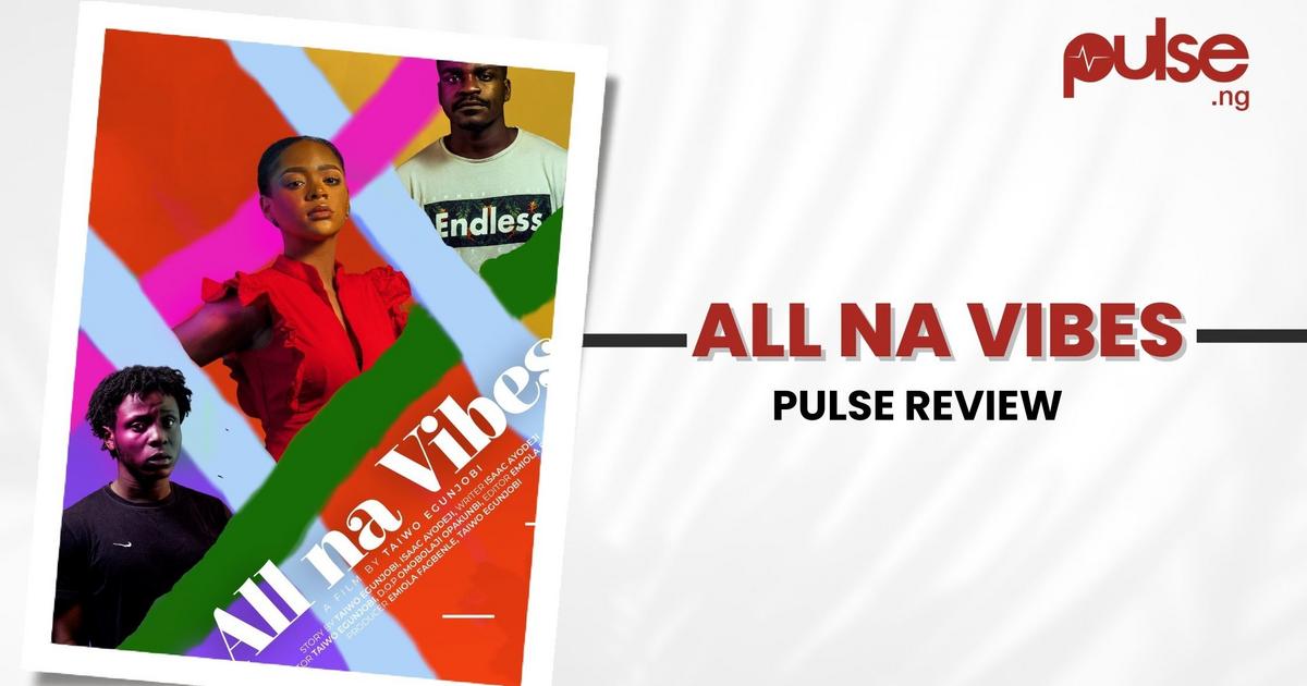 'All Na Vibes': Taiwo Egunjobi's young-adult drama frustrates more than it excites [Pulse Review]