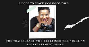 An ode to Peace Anyiam-Osigwe: The trailblazer who redefined the Nigerian entertainment space