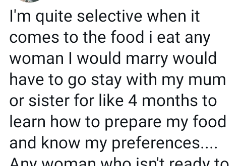 "Any woman I would marry will have to go stay with my mum or sister for 4 months to learn how to prepare my food" - Nigerian man says