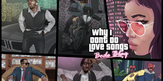 Bode Blaq drops his debut album titled 'Why I Don't Do Love Songs'