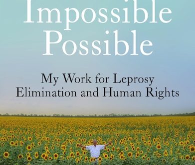 Making the Impossible Possible, Chronicles of an Ambassadors Lifelong Frontline Battle to End Leprosy
