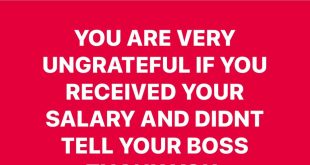 You are ungrateful if you receive your salary and didn