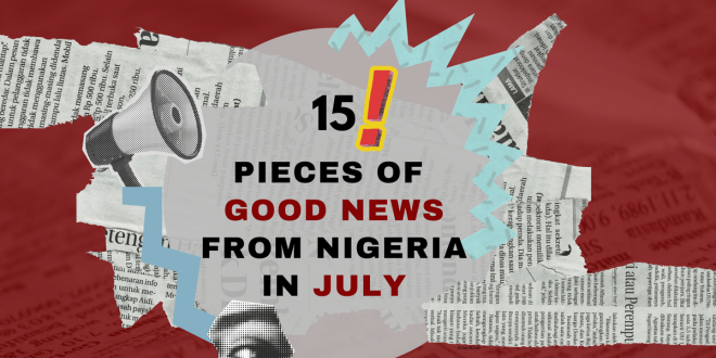15 pieces of good news from Nigeria in July