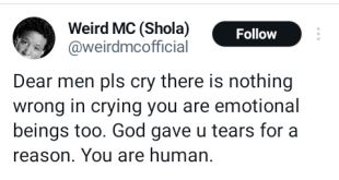 Dear men, pls cry. There is nothing wrong in crying - Nigerian rapper, Weird MC says