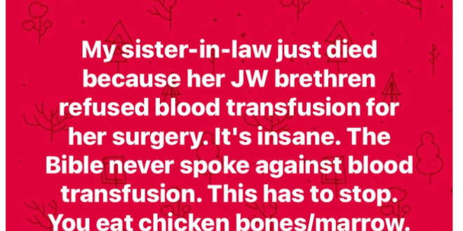 Nigerian man narrates how his sister-in-law who attends Jehovah?s Witness died because her brethren at the church stopped her from getting a blood transfusion