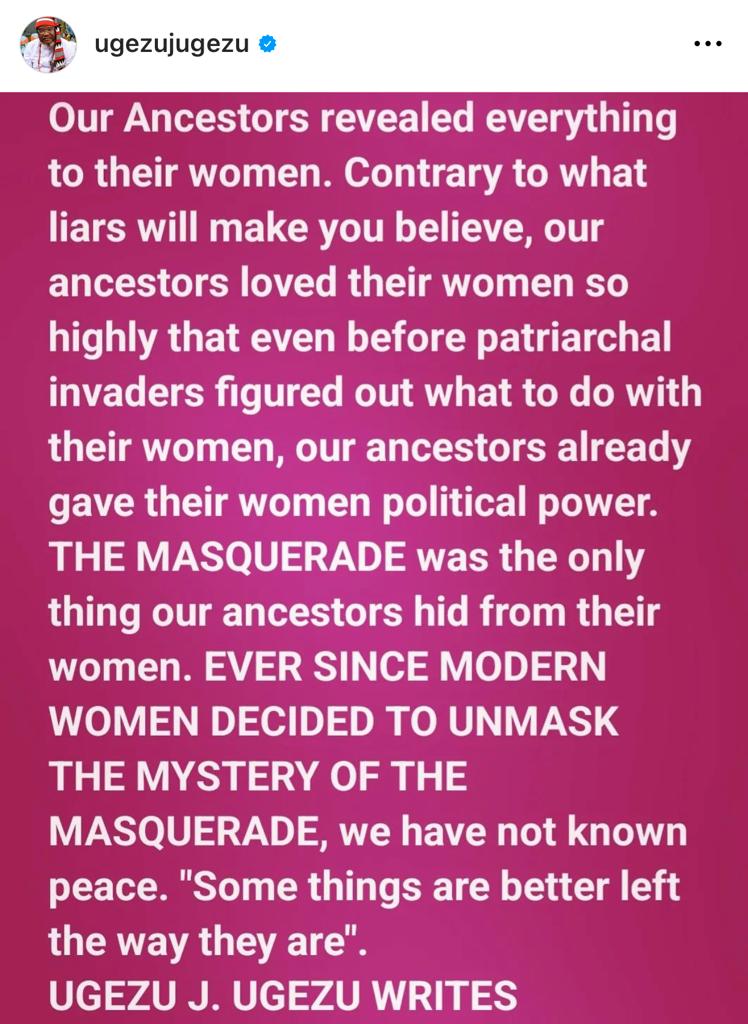 Ever since modern women decided to unmask the mystery of the masquerade, we have not known peace - Filmmaker, Ugezu Ugezu