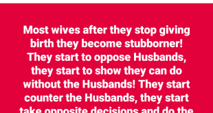 Most wives become more stubborn and oppose their husbands after they stop giving birth - Nigerian man says