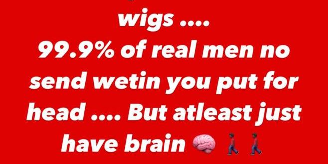 99.9% of real men no send wetin you put for head. Just have brain- singer Rudeboy writes women