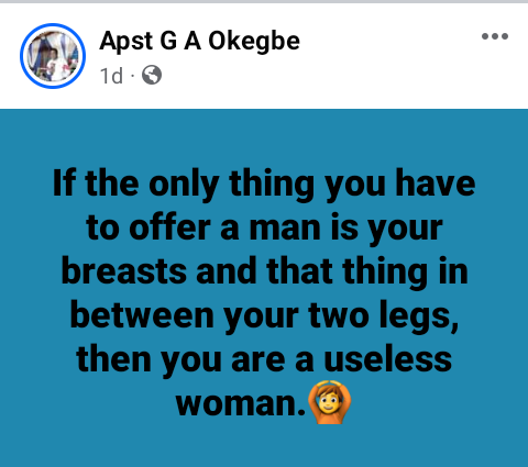 If the only thing you have to offer a man is your br@asts and that thing between your two legs then you are a us#less woman - Nigerian pastor says
