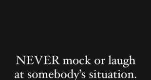 Never mock or laugh at someone