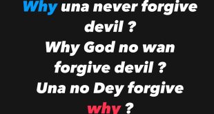 Why una never forgive devil? Why God no wan forgive devil ? - Samklef asks interesting question
