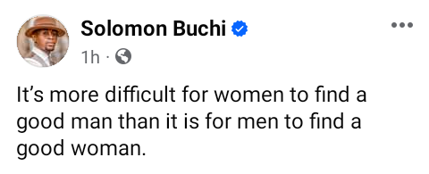 It?s more difficult for women to find a good man than it is for men to find a good woman - Solomon Buchi