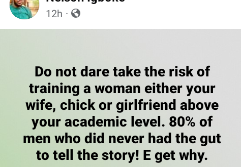 Do not dare take the risk of training a woman above your academic level - Nigerian man advises men