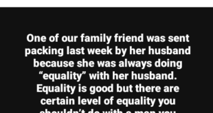 Nigerian woman narrates how a family friend was sent packing by her husband because she was always fighting for ?equality? with him.