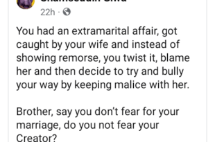 Do you not fear your Creator?  Man queries men who have extramarital affairs and still blame their wives instead of showing remorse