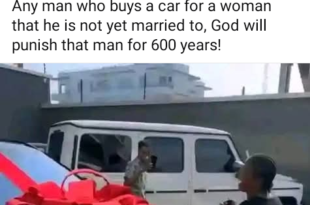 God will pun!sh any man who buys a car for a woman that he is not yet married to  - Nigerian man says