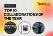 Pulse List: Top 10 collaborations of the year