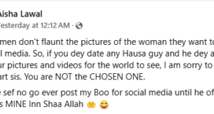 If you are dating any Hausa man and he posts your pictures on social media, you are not the chosen one - Muslim woman tells women